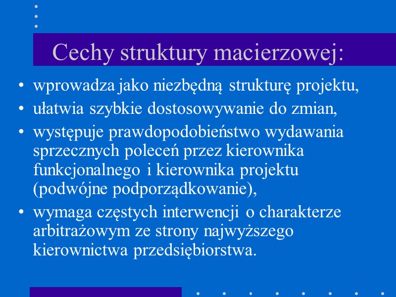 Cechy struktury macierzowej: wprowadza jako niezbędną strukturę projektu, ułatwia szybkie dostosowywanie do zmian, występuje